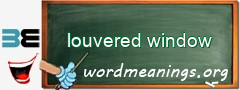 WordMeaning blackboard for louvered window